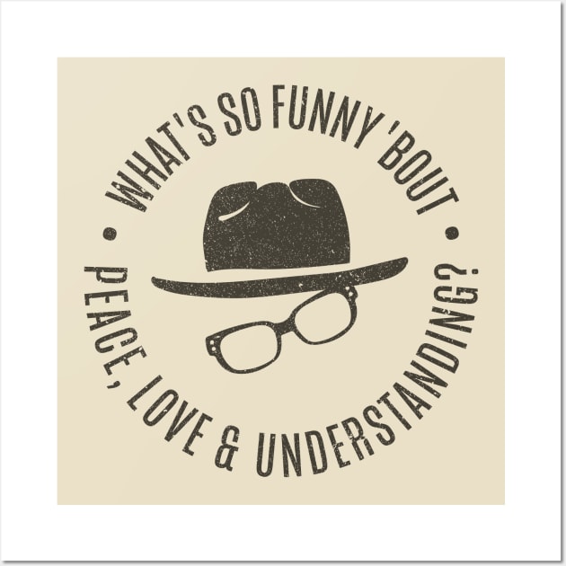 What's So Funny 'bout Peace Love and Understanding? Wall Art by DesignCat